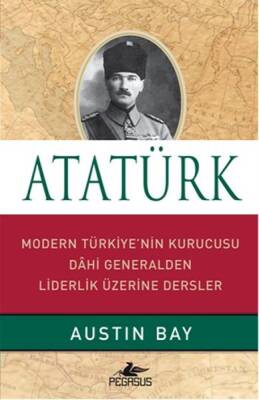 Atatürk - Modern Türkiye'nin Kurucusu Dahi Generalden Liderlik Üzerine Dersler - 1