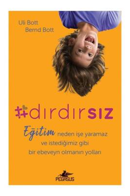 Dırdırsız: Eğitim neden işe yaramaz ve istediğimiz gibi bir ebeveyn olmanın yolları - 1