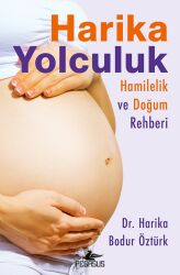 Harika Yolculuk: Hamilelik Ve Doğum Rehberi - Pegasus Yayınları