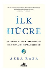 İlk Hücre: Ve Sonuna Kadar Kanserin Peşini Bırakmamanın İnsana Bedelleri - Pegasus Yayınları