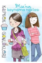 Kapkek Günlükleri 10: Mia’nin Kaynama Noktası - Pegasus Çocuk Yayınları